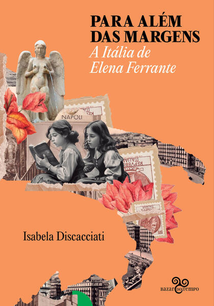 Para al&eacute;m das margens - A It&aacute;lia de Elena Ferrante, livro de Isabela Discacciati
