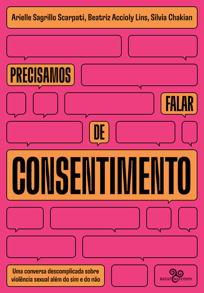 Precisamos falar de consentimento. Uma conversa descomplicada sobre violência sexual além do sim e do não, livro de Sagrillo Scarpati Arielle, Beatriz Accioly Lins, Silvia Chakian