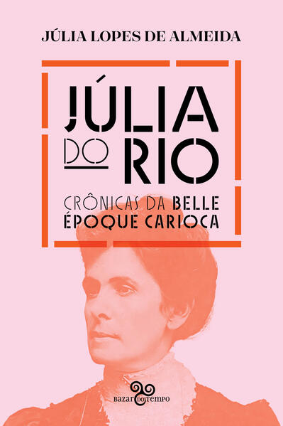 J&uacute;lia do Rio: Cr&ocirc;nicas da belle &eacute;poque carioca, livro de Lopes de Almeida Júlia