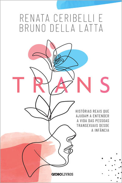 Trans. Histórias reais que ajudam a entender a vida das pessoas transexuais desde a infância, livro de Renata Ceribelli, Bruno Della Latta
