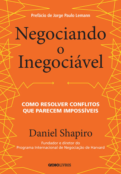 Negociando o inegociável. Como resolver conflitos que parecem impossíveis, livro de Daniel Shapiro