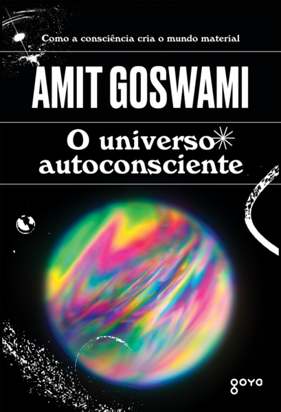 O universo autoconsciente. Como a consciência cria o mundo material, livro de Amit Goswami