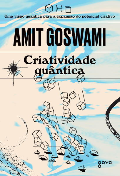 Criatividade quântica. A verdadeira expansão do potencial criativo, livro de Amit Goswami