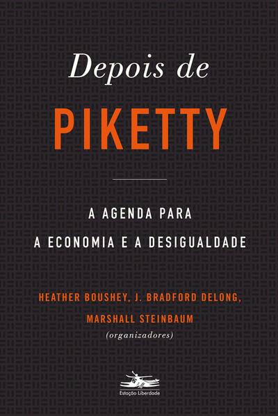Depois de Piketty: a agenda para a economia e a desigualdade, livro de Heather Boushey, J. Bradford DeLong, Marshall Steinbaum (orgs.)
