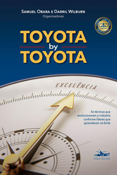Toyota by Toyota: as técnicas que revolucionaram a indústria conforme líderes que aprenderam na fonte, livro de Samuel Obara, Darril Wilburn (orgs.)