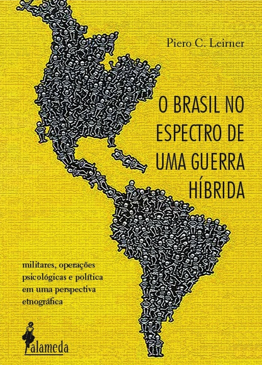 O Brasil no espectro de uma guerra híbrida - Militares, operações psicológicas e política em uma perspectiva etnográfica, livro de Piero C. Leirner