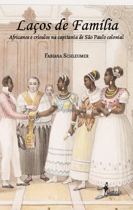 Laços de família. Africanos e crioulos na capitania de São Paulo colonial, livro de Fabiana Schleumer