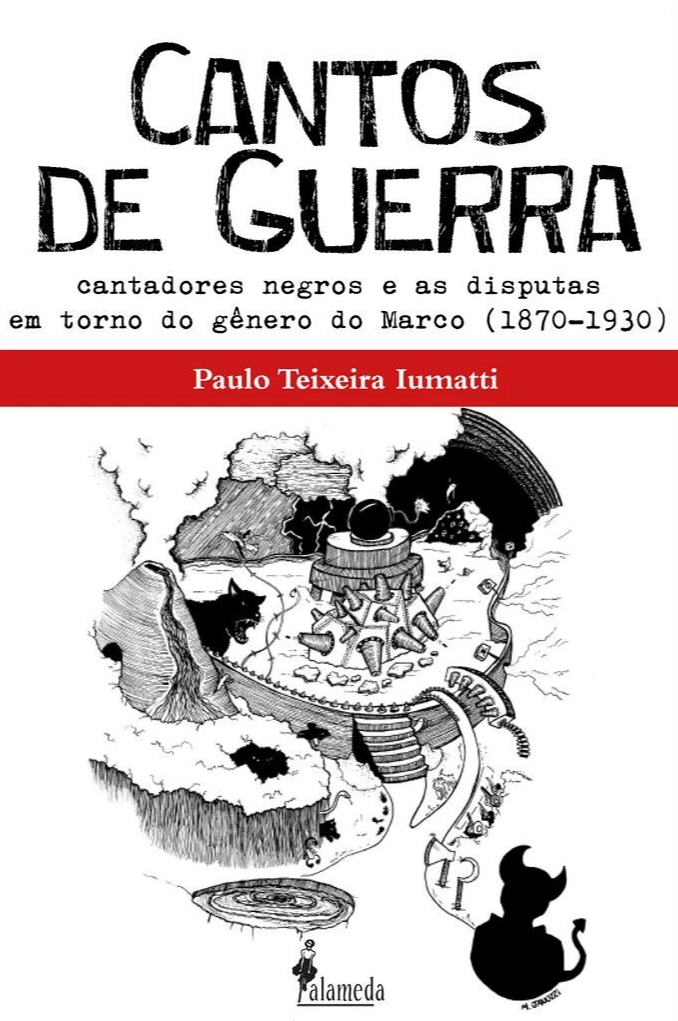 Cantos de Guerra. Cantadores negros e as disputas em torno do gênero do Marco (1870 - 1930), livro de Paulo Iumatti