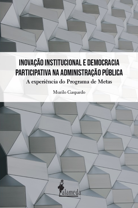Inovação institucional e democracia participativa na administração pública. A experiência do Programa de Metas, livro de Murilo Gaspardo