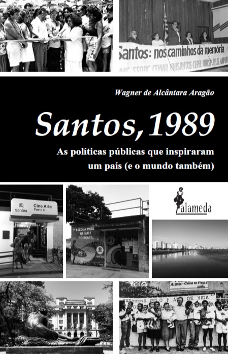 Santos, 1989. As políticas públicas que inspiraram um país (e o mundo também), livro de Wagner de Alcântara Aragão