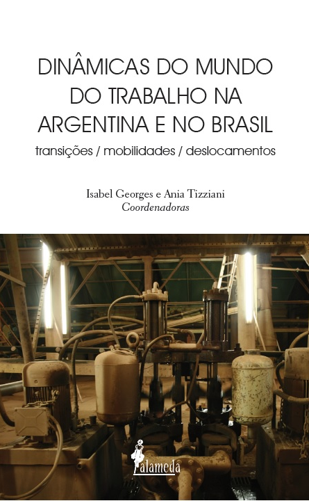 Dinâmicas do mundo do trabalho na Argentina e no Brasil. Transições, mobilidades, deslocamentos, livro de Isabel Georges, Ania Tizziani