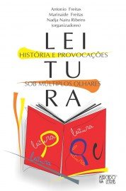 Leitura: história e provocações sob múltiplos olhares, livro de Antonio Freitas, Marinaide Freitas, Nadja Naira Ribeiro (orgs.)