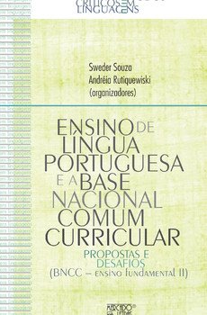 Ensino de língua portuguesa e base nacional comum curricular. Propostas e desafios, livro de Sweder Souza, Andréia Rutiquewiski (orgs.)