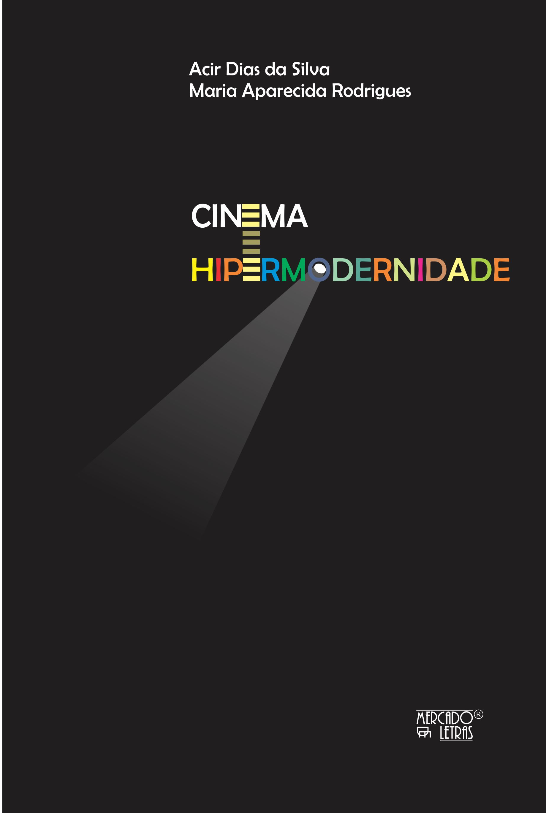 Cinema e hipermodernidade. Políticas, formação e cultura, livro de Acir Dias da Silva, Maria Aparecida Rodrigues