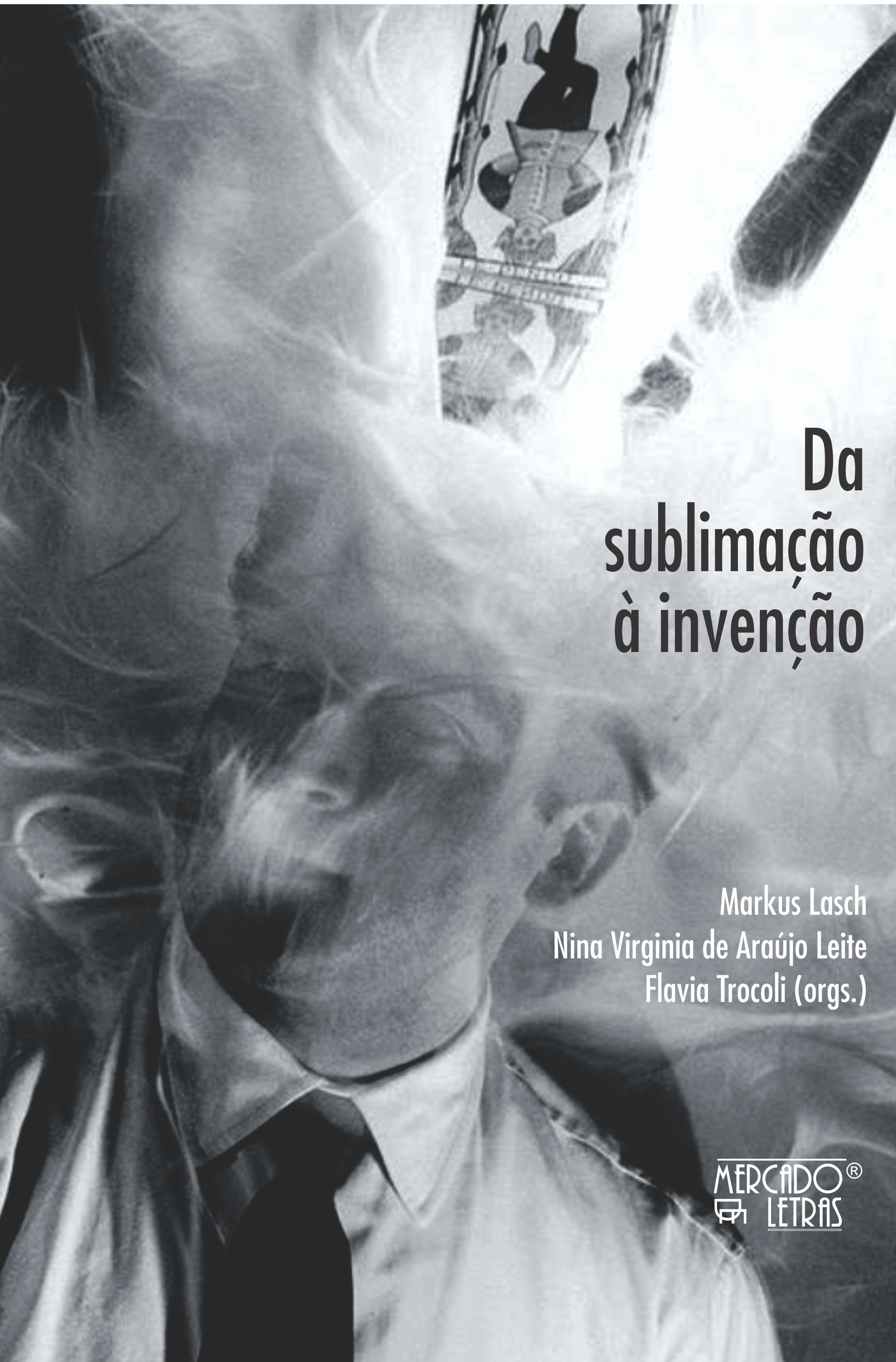 Da sublimação à invenção, livro de Nina Virginia de Araújo Leite, Flavia Trocoli, Markus Lasch