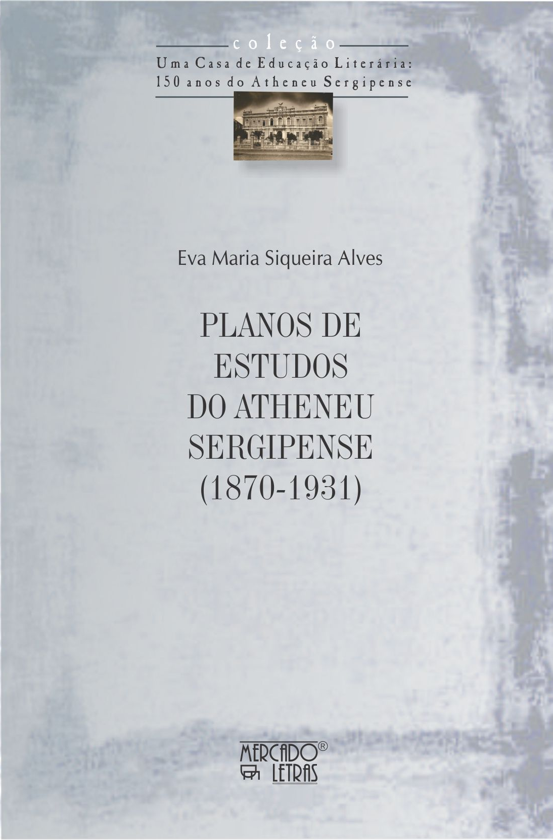 Planos de estudos do Atheneu Sergipense (1870-1931), livro de Eva Maria Siqueira Alves