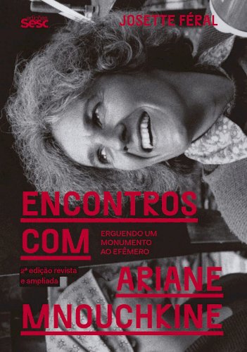 Encontros com Ariane Mnouchkine - Erguendo um monumento ao efêmero (2ª ed.), livro de Josette Féral