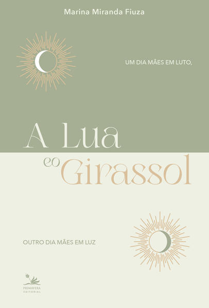 A Lua e o Girassol. Um dia mães em luto, outro dia mães em luz, livro de Marina Miranda Fiuza