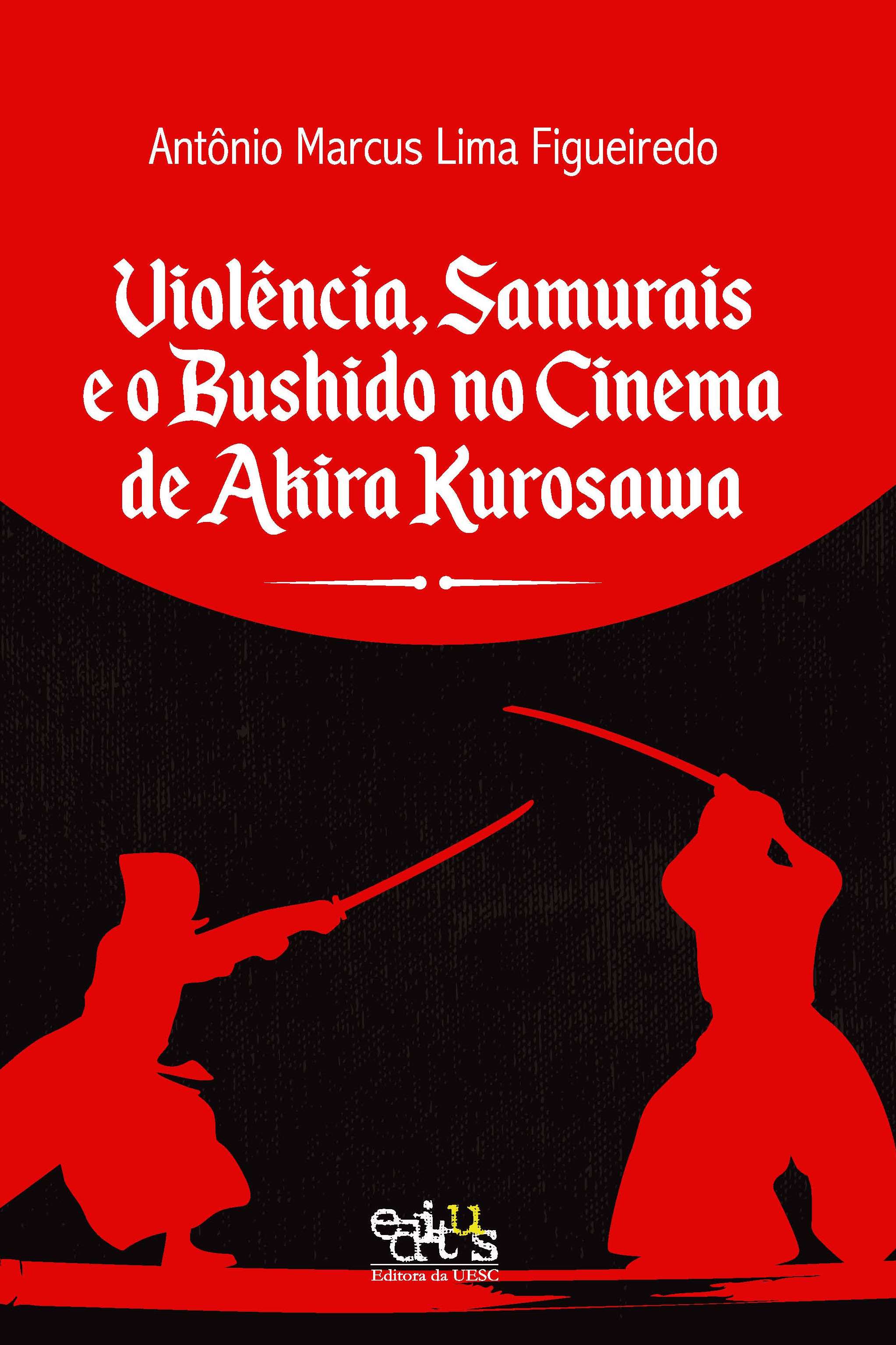 Violência, samurais e o bushido no cinema de Akira Kurosawa, livro de Antônio Marcus Lima Figueiredo