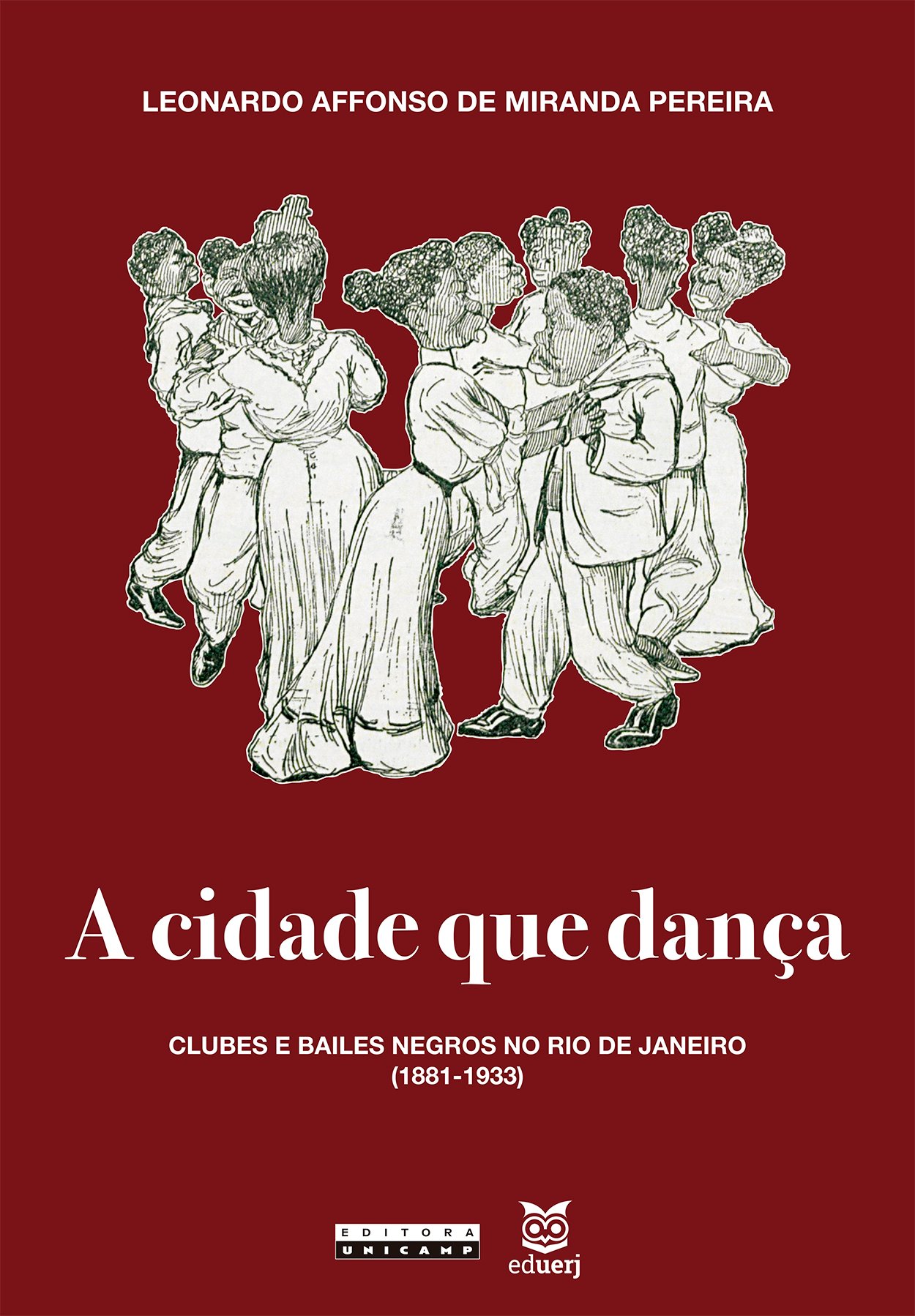 A cidade que dança. Clubes e bailes negros no Rio de Janeiro (1881-1933), livro de Leonardo Affonso de Miranda Pereira