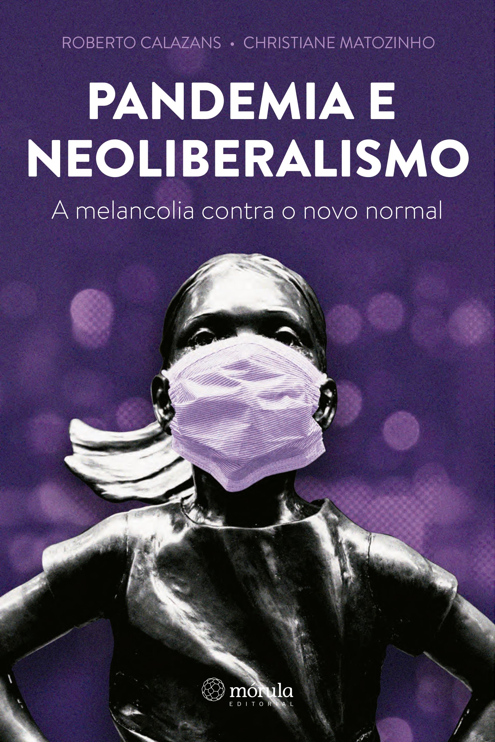Pandemia e neoliberalismo. A melancolia contra o novo normal, livro de Roberto Calazans, Christiane Matozinho