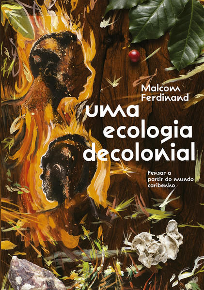 Uma ecologia decolonial. Pensar a partir do mundo caribenho, livro de Malcom Ferdinand