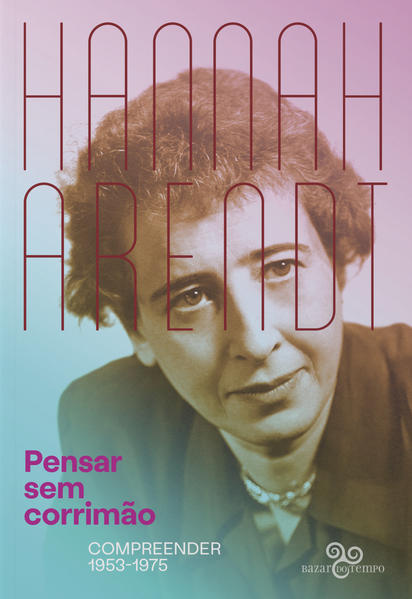 Pensar sem corrimão. Compreender 1953-1975, livro de Hannah Arendt