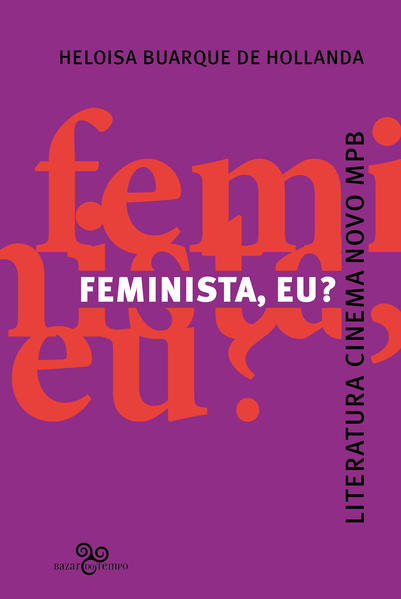Feminista, eu? Literatura, Cinema Novo, MPB, livro de Heloisa Buarque de Hollanda