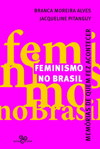Feminismo no Brasil. Memórias de quem fez acontecer, livro de Branca Moreira Alves, Jacqueline Pitanguy