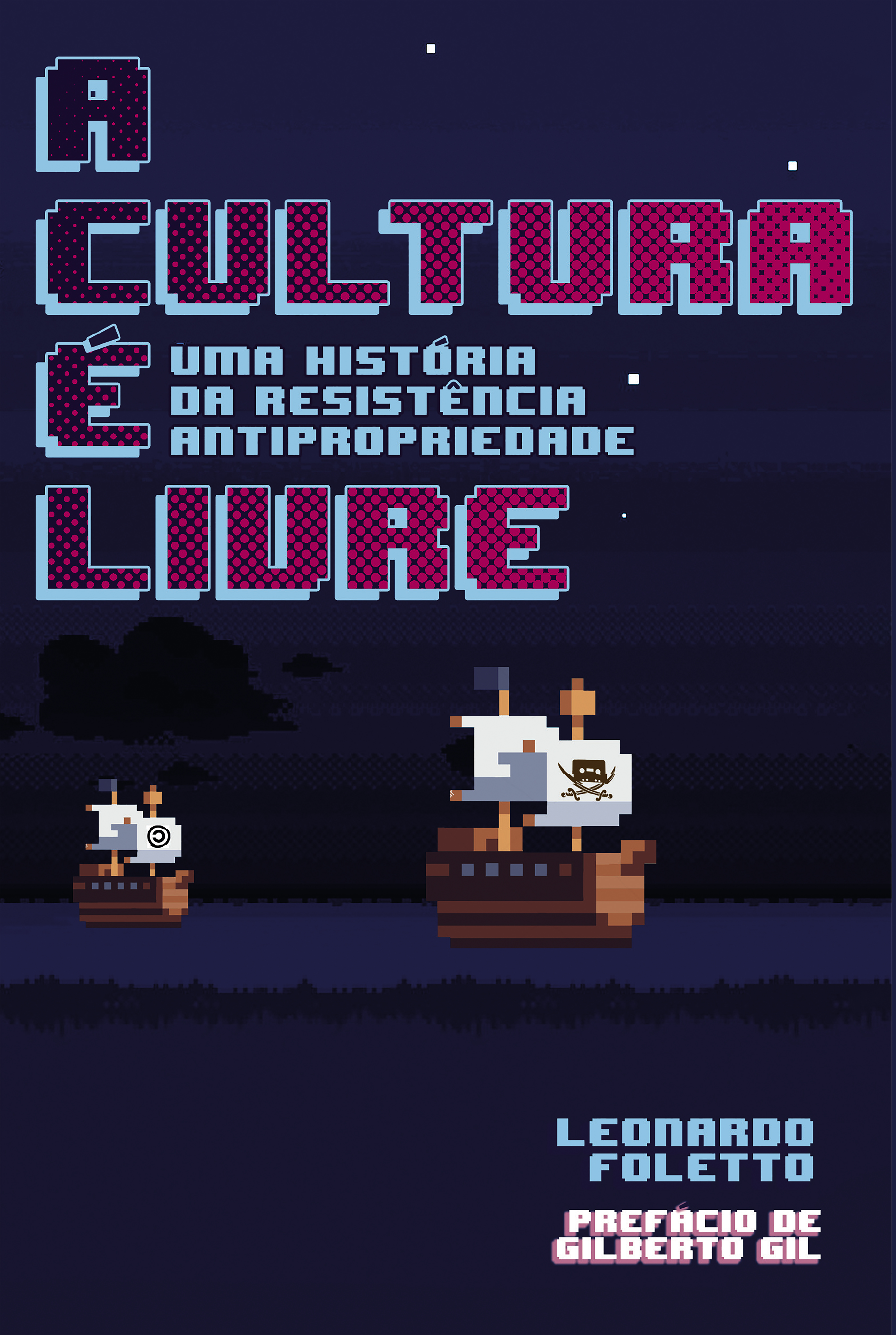 A cultura é livre. Uma história da resistência antipropriedade, livro de Leonardo Foletto, Hugo Albuquerque Cauê Ameni