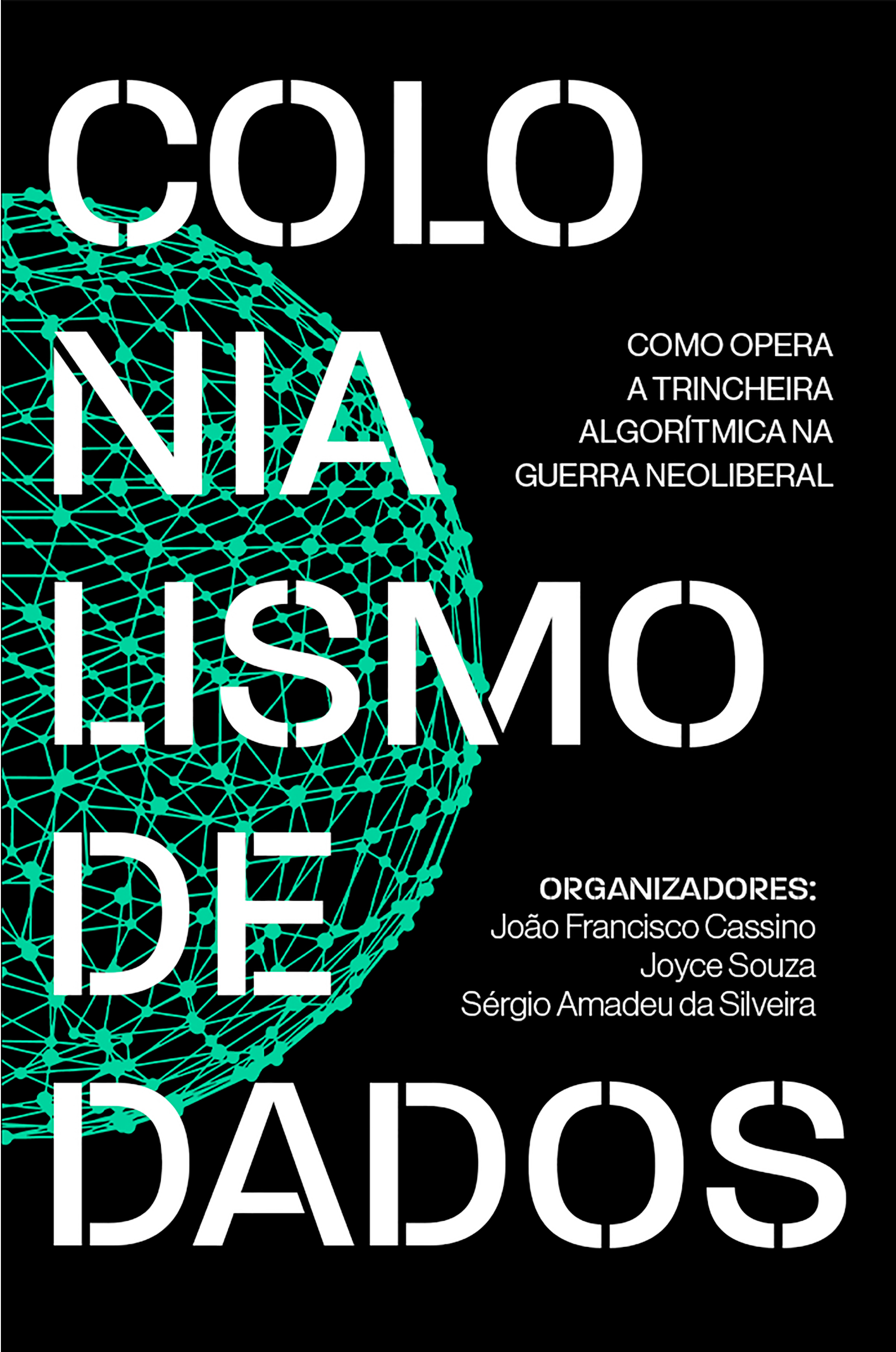 Colonialismo de dados. Como opera a trincheira algorítmica na guerra neoliberal, livro de Sergio Amadeu da Silveira, Joyce Souza