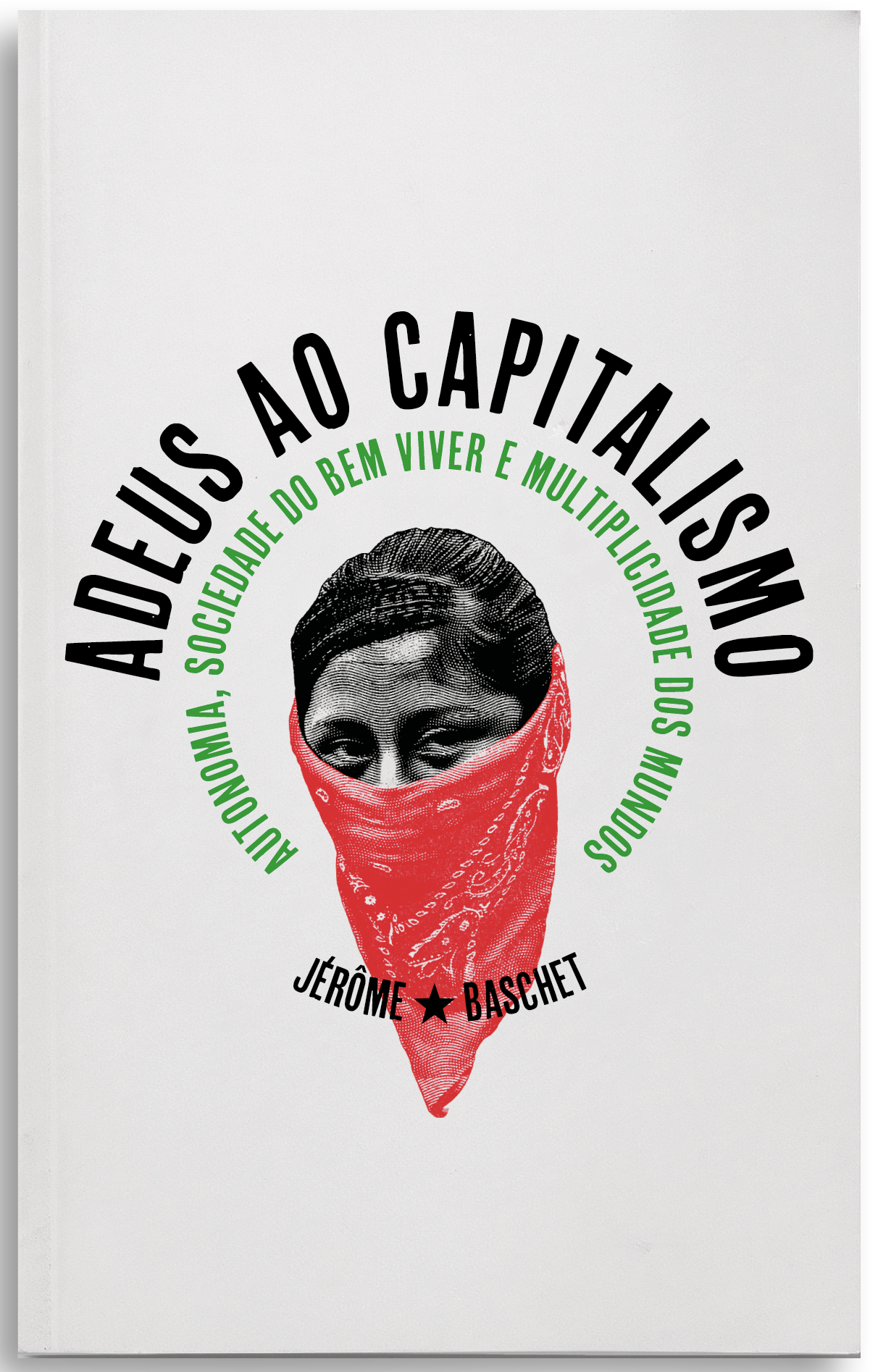 Adeus ao capitalismo. Autonomia, sociedade do bem viver e multiplicidade dos mundos, livro de Jérôme Baschet