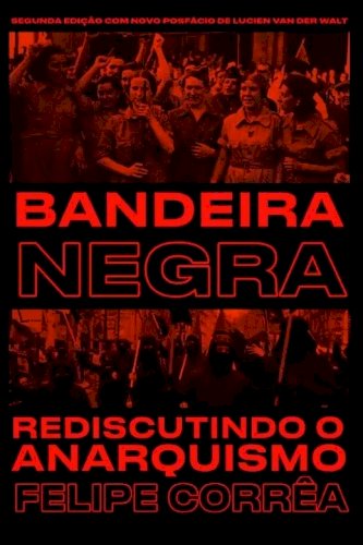 Bandeira Negra: rediscutindo o anarquismo, livro de Felipe Corrêa