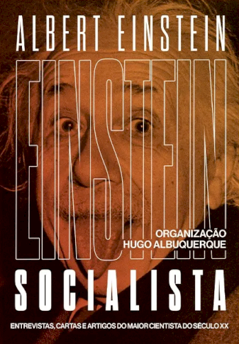 Einstein Socialista: entrevistas, manifestos e artigos do maior cientista do século XX, livro de Albert Einstein