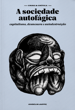 A sociedade autofágica: capitalismo, desmesura e autodestruição, livro de Anselm Jappe