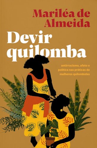 Devir quilomba: antirracismo, afeto e política nas práticas de mulheres quilombolas, livro de Mariléa de Almeida