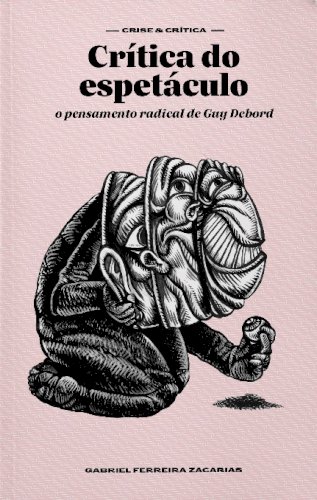 Crítica do espetáculo: o pensamento radical de Guy Debord, livro de Gabriel Ferreira Zacarias