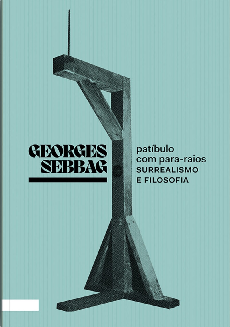 Patíbulo com para-raios: surrealismo e filosofia, livro de Georges Sebbag