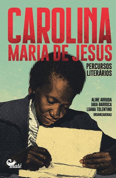 Carolina Maria de Jesus: percursos literários, livro de Aline Arruda, Iara Barroca, Luana Tolentino (orgs.)