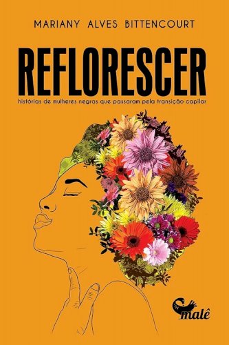 Reflorescer: histórias de mulheres negras que passaram pela transição capilar, livro de Mariany Alves Bittencourt