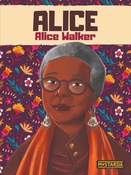 Alice - Alice Walker, livro de Gabriela Bauerfeldt, Maria Julia Maltese, Orlando Nilha