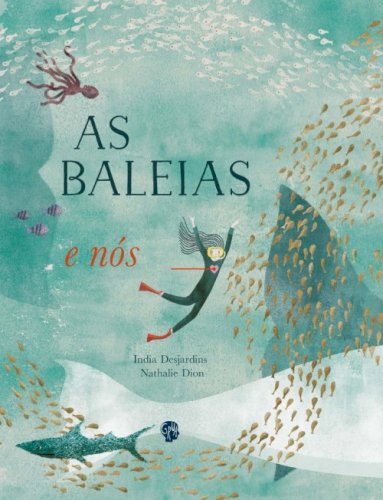 As baleias e nós, livro de India Desjardins, Nathalie Dion
