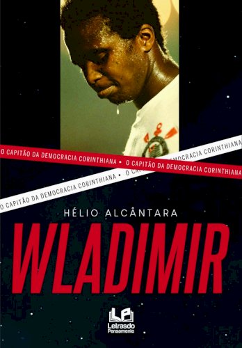 Wladimir - O capitão da Democracia Corinthiana, livro de Hélio Alcântara Pinto