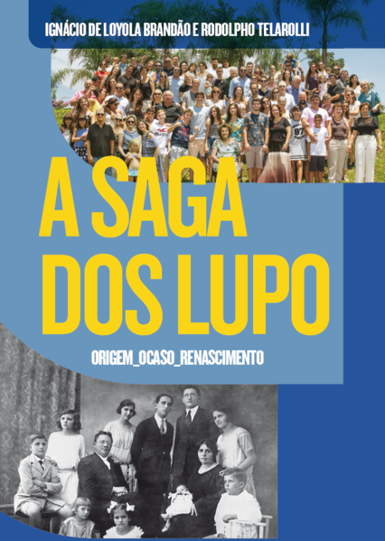 A saga dos Lupo. Origem, ocaso, renascimento, livro de Ignácio Loyola Brandão, Rodolpho Telarolli