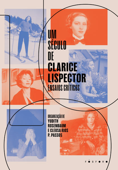 Um século de Clarice Lispector:. Ensaios críticos, livro de Yudith Rosenbaum, Cleusa Rios Pinheiro Passos (orgs.)