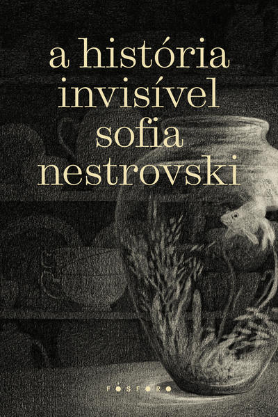 A História Invisível, livro de Sofia Nestrovski