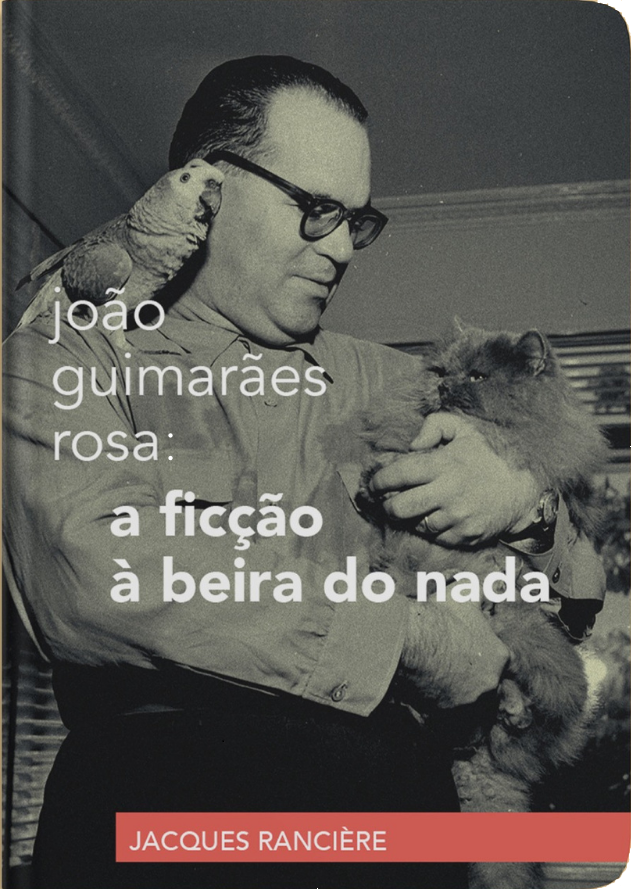 João Guimarães Rosa: a ficção à beira do nada, livro de Jacques Rancière