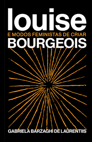 Louise Bourgeois e modos feministas de criar, livro de Gabriela Barzaghi De Laurentiis