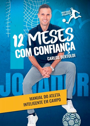 12 Meses com Confian&ccedil;a - Manual do atleta inteligente em campo, livro de Carlos Bertoldi