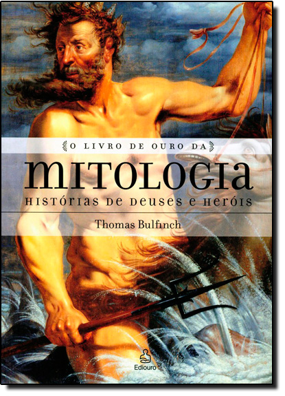 Livro de Ouro da Mitologia, O: Histórias de Deuses e Heróis, livro de Thomas Bulfinch